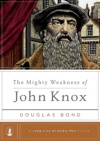 The Mighty Weakness of John Knox - LLGM