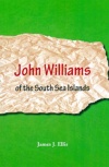 John Williams of the South Sea Islands  *