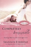 Completely Irresistible (Loving Jesus Without Limits)  **