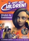 Just Add Children - Wisdom & Foolishness