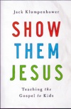 Show Them Jesus - Teaching the Gospel to Kids