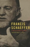 Francis Schaeffer: A Mind and Heart for God