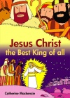Jesus Christ - the Best King of All