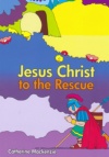 Jesus Christ to the Rescue