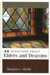 40 Questions about Elders and Deacons 