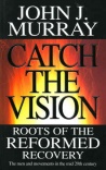 Catch the Vision - Roots of Reformed Recovery