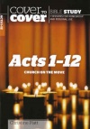 Cover to Cover Bible Study - Acts 1 - 12: Church on the Move
