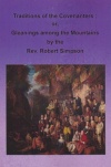 Traditions of the Covenanters; or Gleanings Among the Mountains