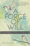 A Force of Will: The Reshaping of Faith in a Year of Grief 