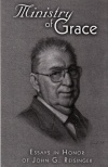 Ministry of Grace - Essays in Honour of John G Reisinger