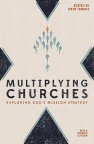 Multiplying Churches, Exploring God’s Mission Strategy