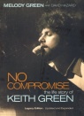 No Compromise - Life Story of Keith Green - Legacy Edition