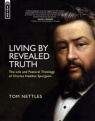 Living By Revealed Truth: Theology of C H Spurgeon - Mentor Series