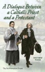A Dialogue Between a Catholic Priest and a Protestant