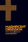 Magnificent Obsession - Why Jesus is Great