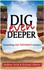 Dig Even Deeper - Unearthing the Old Testament Treasure